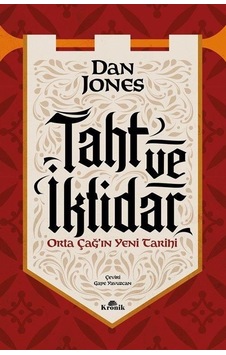 Taht ve İktidar - Orta Çağ'ın Yeni Tarihi - Dan Jones - Kronik Kitap Taht ve İktidar - Orta Çağ'ın Yeni Tarihi - Dan Jones - Kronik Kitap