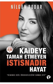 Kaideye Tamah Etmeyen İstisnadır Hayat - Nilgün Bodur - Turkuvaz Kitap Kaideye Tamah Etmeyen İstisnadır Hayat - Nilgün Bodur - Turkuvaz Kitap