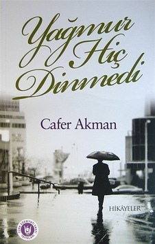 Yağmur Hiç Dinmedi / Cafer Akman