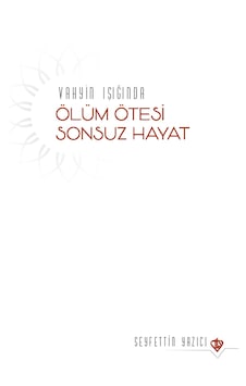Vahyin Işığında Ölüm Ötesi Sonsuz Hayat