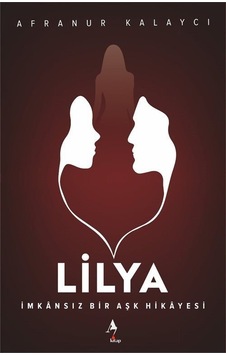 Lilya - İmkansız Bir Aşk Hikayesi - Afranur Kalaycı - A7 Kitap Lilya - İmkansız Bir Aşk Hikayesi - Afranur Kalaycı - A7 Kitap