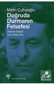Doğruda Durmanın Felsefesi Cilt 4 & Seçme Yazılar 2006-2022 / ...