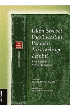 İslam Siyaset Düşüncesinin Pseudo - Aristotelesçi Zemini - Klasik Yayınları İslam Siyaset Düşüncesinin Pseudo - Aristotelesçi Zemini - Klasik Yayınları