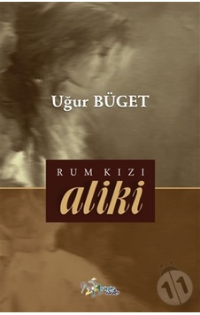 Rum Kızı Aliki - Uğur Büget - Kültür Ajans Tanıtım ve Organizasyo Rum Kızı Aliki - Uğur Büget - Kültür Ajans Tanıtım ve Organizasyo