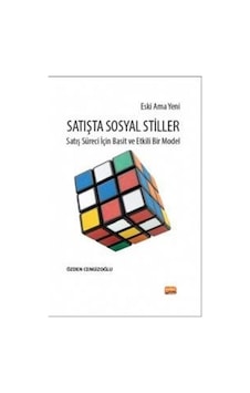 Eski Ama Yeni Satışta Sosyal Stiller - Satış Süreci İçin Basit ve Etkili Bir Model - Özden Cengizoğlu - Nobel Bilimsel Eserler Eski Ama Yeni Satışta Sosyal Stiller - Satış Süreci İçin Basit ve Etkili Bir Model - Özden Cengizoğlu - Nobel Bilimsel Eserler