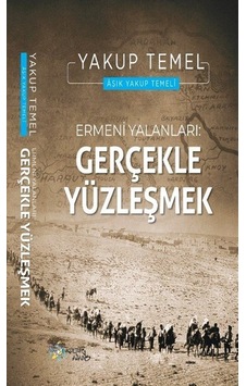 Ermeni Yalanları : Gerçekle Yüzleşmek / Yakup Temel