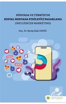 Dünya ve Türkiyede Sosyal Medyada Etkileyici Pazarlama - Influencer Marketing - Recep Baki Deniz - Hiperlink Dünya ve Türkiyede Sosyal Medyada Etkileyici Pazarlama - Influencer Marketing - Recep Baki Deniz - Hiperlink