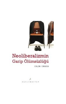 Neoliberalizmin Garip Ölümsüzlüğü - Colin Crouch - Açılım Kitap Neoliberalizmin Garip Ölümsüzlüğü - Colin Crouch - Açılım Kitap