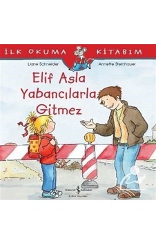 Elif Asla Yabancılarla Gitmez / Ilk Okuma Kitabım / Liane Schn Elif Asla Yabancılarla Gitmez / Ilk Okuma Kitabım / Liane Schn