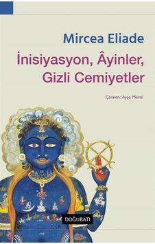 İnisiyasyon Ayinler Gizli Cemiyetler - Mircea Eliade - Doğu Batı Yayınları İnisiyasyon Ayinler Gizli Cemiyetler - Mircea Eliade - Doğu Batı Yayınları