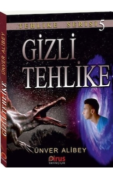 Gizli Tehlike-Tehlike Serisi 5 - Ünver Alibey - Pirus Yayıncılık Gizli Tehlike-Tehlike Serisi 5 - Ünver Alibey - Pirus Yayıncılık