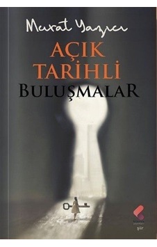 Açık Tarihli Buluşmalar - Murat Yazıcı - Klaros Yayınları Açık Tarihli Buluşmalar - Murat Yazıcı - Klaros Yayınları