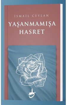 Yaşanmamışa Hasret / İsmail Ceylan Yaşanmamışa Hasret / İsmail Ceylan