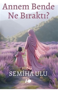 Annem Bende Ne Bıraktı / Semiha Ulu Annem Bende Ne Bıraktı / Semiha Ulu