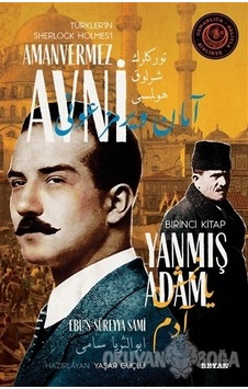 Yanmış Adam - Türkler'in Sherlock Holmes'i Amanvermez Avni Birinci Kitap - Ebu's Süreyya Sami - Beyan Yayınları Yanmış Adam - Türkler'in Sherlock Holmes'i Amanvermez Avni Birinci Kitap - Ebu's Süreyya Sami - Beyan Yayınları