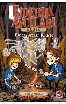 Ejderha Avcıları Okulu 17 - Ejder Ateşi Kampı - Kate Mcmullan - Beyaz Balina Yayınları