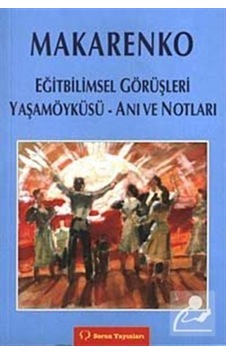 Makarenko Eğitbilimsel Gürüşleri Yaşamoyküsü Anı Ve Notları / ... 9789754310696 Makarenko Eğitbilimsel Gürüşleri Yaşamoyküsü Anı Ve Notları / ... 9789754310696