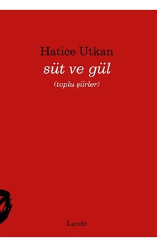 Süt Ve Gül / Hatice Utkan Süt Ve Gül / Hatice Utkan