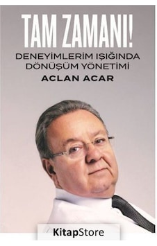 Tam Zamanı-Deneyimlerim Işığında Dönüşüm Yönetimi - Aclan Acar - Ofset Yapımevi