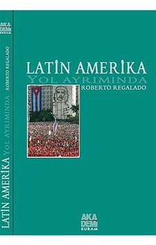 Latin Amerika Yol Ayrımında - Roberto Regalado - Akademi Yayın