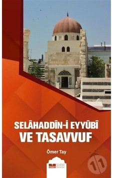 Selahaddin-i Eyyubi ve Tasavvuf - Ömer Tay - Siyer Yayınları Selahaddin-i Eyyubi ve Tasavvuf - Ömer Tay - Siyer Yayınları