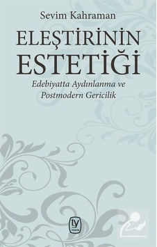 Eleştirinin Estetiği-Edebiyatta Aydınlanma ve Postmodern Gericilik - Sevim Kahraman - Tekin Yayınevi Eleştirinin Estetiği-Edebiyatta Aydınlanma ve Postmodern Gericilik - Sevim Kahraman - Tekin Yayınevi