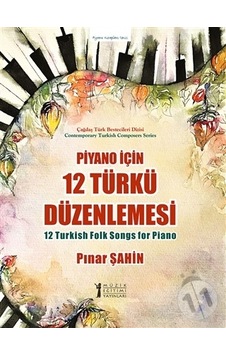 Piyano için 12 Türkü Düzenlemesi - Pınar Şahin - Müzik Eğitimi Yayınları