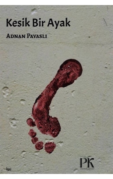 Kesik Bir Ayak / Adnan Payaslı Kesik Bir Ayak / Adnan Payaslı