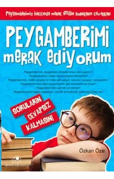 Peygamberimi Merak Ediyorum: Peygamberimiz Hakkında Merak Ettiğin Soruların Cevapları Peygamberimi Merak Ediyorum: Peygamberimiz Hakkında Merak Ettiğin Soruların Cevapları