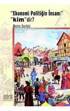 Ekonomi Politiğin Insanı Kim'dir / Metin Sarfati Ekonomi Politiğin Insanı Kim'dir / Metin Sarfati