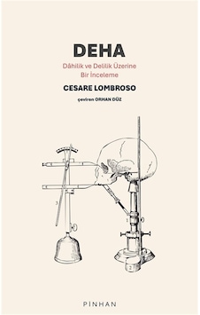 Deha & Dahilik Ve Delilik Üzerine Bir İnceleme / Cesare Lombroso Deha & Dahilik Ve Delilik Üzerine Bir İnceleme / Cesare Lombroso