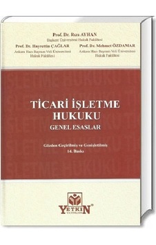Ticari İşletme Hukuku Genel Esaslar-Rıza Ayhan. Hayrettin Çağlar Ticari İşletme Hukuku Genel Esaslar-Rıza Ayhan. Hayrettin Çağlar