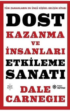 Dost Kazanma Ve İnsanları Etkileme Sanatı / Dale Carnegie Dost Kazanma Ve İnsanları Etkileme Sanatı / Dale Carnegie