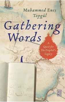 Gathering Words: A Quest For The Prophet's Legacy / Muhammed E... Gathering Words: A Quest For The Prophet's Legacy / Muhammed E...