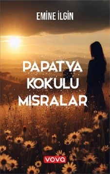 Papatya Kokulu Mısralar - Emine İlgin - Vova Yayınları Papatya Kokulu Mısralar - Emine İlgin - Vova Yayınları
