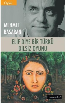Elif Diye Bir Türkü - Dilsiz Oyunu - İki Kitap Bir Arada - Mehmet Başaran - Literatür Yayıncılık
