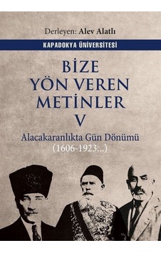 Bize Yön Veren Metinler 5 - Alacakaranlıkta Gün Dönümü 1606 - 1923- Kapadokya Üniversitesi Yayınları Bize Yön Veren Metinler 5 - Alacakaranlıkta Gün Dönümü 1606 - 1923- Kapadokya Üniversitesi Yayınları