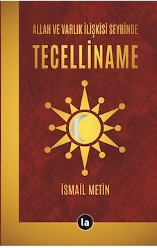 Allah ve Varlık İlişkisi Seyrinde Tecelliname - İsmail Metin - La Kitap Allah ve Varlık İlişkisi Seyrinde Tecelliname - İsmail Metin - La Kitap
