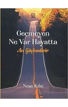 Geçmeyen Ne Var Hayatta - Neşe Kılıç - Luna Yayınları Geçmeyen Ne Var Hayatta - Neşe Kılıç - Luna Yayınları