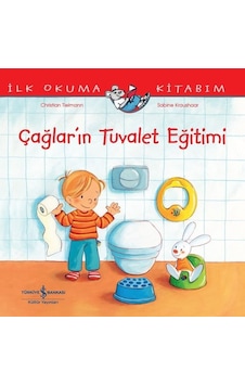 Çağlar'ın Tuvalet Eğitimi - İlk Okuma Kitabım - Christian Tielmann - İş Bankası Kültür Yayınları