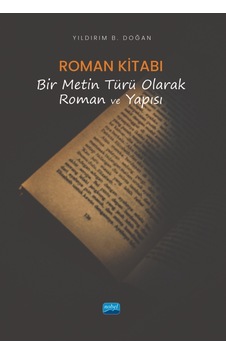 Roman Kitabı-Bir Metin Türü Olarak Roman ve Yapısı - Yıldırım B. Doğan - Nobel Akademik Yayıncılık Roman Kitabı-Bir Metin Türü Olarak Roman ve Yapısı - Yıldırım B. Doğan - Nobel Akademik Yayıncılık