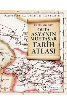 Orta Asya'nın Muhtasar Tarih Atlası / Rafis Abazov