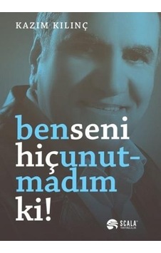 Ben Seni Hiç Unutmadım Ki!