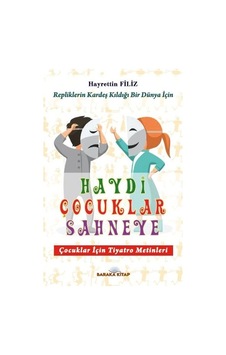 Haydi Çocuklar Sahneye - Çocuklar için Tiyatro Metinleri - Hayrettin Filiz - Baraka Kitap