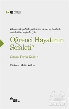 Ekonomik, Politik, Psikolojik, Cinsel Ve Özellikle Entelektüel Veçheleriyle: Öğrenci Hayatının Sefaleti Ekonomik, Politik, Psikolojik, Cinsel Ve Özellikle Entelektüel Veçheleriyle: Öğrenci Hayatının Sefaleti
