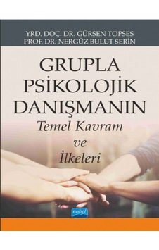 Grupla Psikolojik Danışmanın Temel Kavram ve İlkeleri - Gürsen Topses - Bulut Serin - Nobel Akademik Yayıncılık Grupla Psikolojik Danışmanın Temel Kavram ve İlkeleri - Gürsen Topses - Bulut Serin - Nobel Akademik Yayıncılık