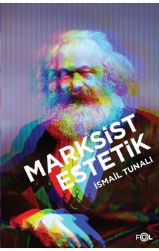 Marksist Estetik / Prof. Dr. Ismail Tunalı 9786056934025 Marksist Estetik / Prof. Dr. Ismail Tunalı 9786056934025