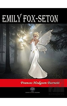 Emily Fox-Seton - Frances Hodgson Burnett - Platanus Publishing