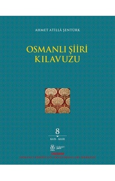 Osmanlı Şiiri Kılavuzu 8. Cilt Ka'b - Kasr / Ahmet Atilla ...