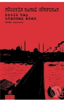 Kesik Baş-Utanmaz Adam Bütün Eserleri - Hüseyin Rahmi Gürpınar - Ayrıntı Yayınları Kesik Baş-Utanmaz Adam Bütün Eserleri - Hüseyin Rahmi Gürpınar - Ayrıntı Yayınları